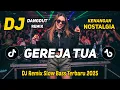 DJ GEREJA TUA || DJ DANGDUT REMIX NOSTALGIA TERBARU 2025 || DJ SLOW BASS