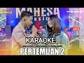 Download Lagu KARAOKE PERTEMUAN 2 MAHESA MUSIC