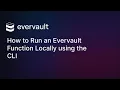 How to Run an Evervault Function Locally using the CLI