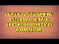 DevOps SysAdmins Internal Server Error phpMyAdmin with suPHP