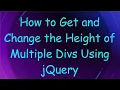 How to Get and Change the Height of Multiple Divs Using jQuery