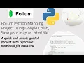 Folium Python Mapping Project using Google Colab Save your map as html file - Easy Quick Project