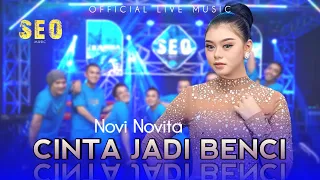 cinta jadi benci novi novita seo music official live 