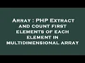 Array PHP Extract and count first elements of each element in multidimensional array