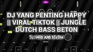 Download DJ YANG PENTING HAPPY || VIRAL TIKTOK || JUNGLE DUTCH BASS BETON [SLOWED AND REVERB] MP3