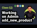 Working on Admin Panel - Add New Product in MERN Stack