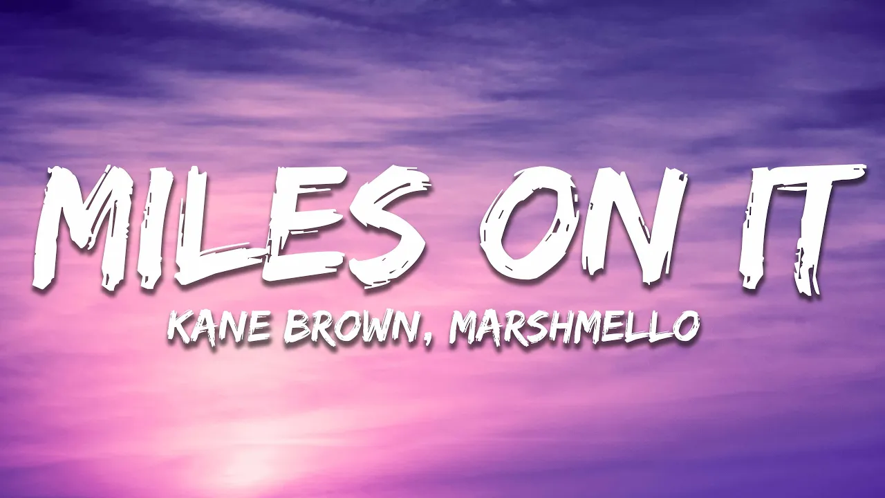 Kane Brown - Miles On It (Lyrics) ft. Marshmello Kane Brown - Miles On It (Lyrics) ft. Marshmello