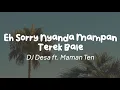 Download Lagu DJ Desa ft.  Maman Ten - Eh Sorry Nyanda Mampan Terek Bale (Lirik)