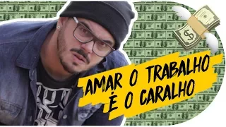 Trabalhar com o que se ama: Tudo que não te falaram a respeito | Pistolada  011