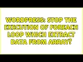 Wordpress Stop the execution of foreach loop which extract data from array