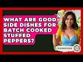 What Are Good Side Dishes For Batch Cooked Stuffed Peppers - The Recovery Kitchen
