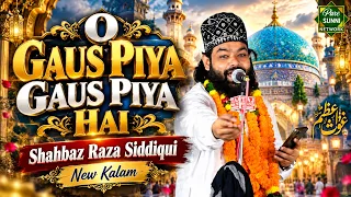 O Gaus Piya Gaus Piya Hai | Shahbaz Raza Siddiqui | New Kalam 2026 | Pure Sunni Network