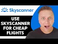 How to Use Skyscanner for Cheap Flights Skyscanner Tutorial 2026