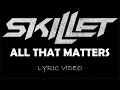 Lagu Skillet - All That Matters - 2024 - Lyric Video