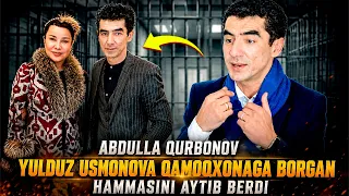 Qamoqxonaga Yulduz Usmonova borgan Abdulla Qurbonov hammasini aytib berdi