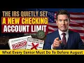 The IRS Quietly Set a New Checking Account Limit in 2026 What Every Senior Must Do Before August