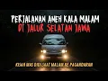 Download Lagu PERJALANAN ANEH KALA MALAM DI JALUR SELATAN MENUJU PANGANDARAN!