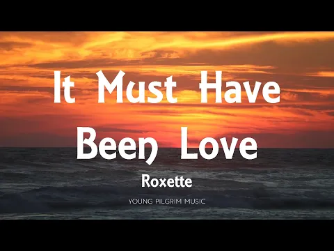 Download MP3 Roxette - It Must Have Been Love (Lyrics)