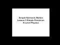 A-level Physics Simple Harmonic Motion Lesson 5 Simple Pendulum