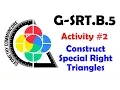 G-SRT B 5 Activity - Constructing the Special Right Triangles