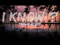 Download Lagu Travis Scott - I KNOW ? (Clean) (Lyrics) - Audio at 192khz