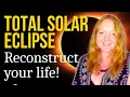 Total Solar Eclipse in Leo Reconstruct Your Life The Turning Point We ve Been Building Towards