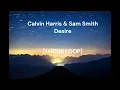 Calvin Harris & Sam Smith - Desire [1 HOUR LOOP]
