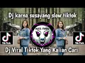 Download Lagu DJ KARNA SUSAYANG SLOW TIKTOK DJ VIRAL TIKTOK TERBARU YANG KALIAN CARI 