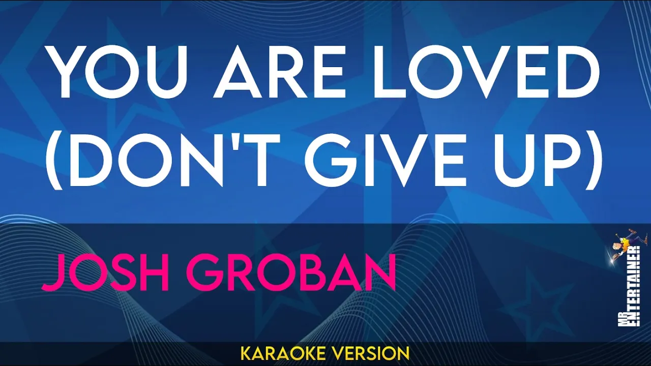 You Are Loved (Don't Give Up) - Josh Groban (KARAOKE) You Are Loved (Don't Give Up) - Josh Groban (KARAOKE)