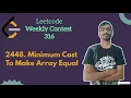 Minimum Cost to Make Array Equal leetcode Weekly 316 Leetcode Hard