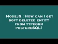 NodeJS How can I get soft deleted entity from typeorm postgreSQL