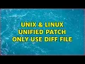 Unix Linux Unified Patch only use diff file