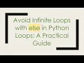 Avoid Infinite Loops with else in Python Loops A Practical Guide