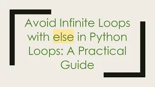 Avoid Infinite Loops with else in Python Loops A Practical Guide