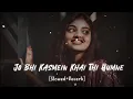Download Lagu Jo Bhi Kasmein Khai Thi Humne | Slowed \u0026 Reverb | Lo-fi Song #slowreverb #lofisong #uditnarayan