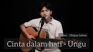 Download Ungu - Cinta dalam hati ( Cover Ghipay fahmi ) MP3