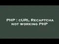 PHP cURL Recaptcha not working PHP