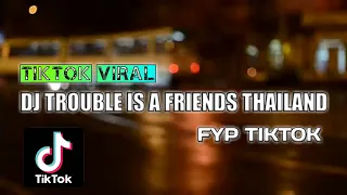 Download DJ TROUBLE IS A FRIENDS THAILAND VIRAL TIKTOK FYP TERBARU | FYP TIKTOK MP3