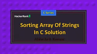 Sorting Array Of Strings In C C Series HackerRank Series Abhishek Kumar
