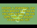 Can I run Apache Nginx on the same server on the same port but bound to different IPs