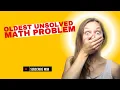 The World s Oldest Unsolved Math Problem