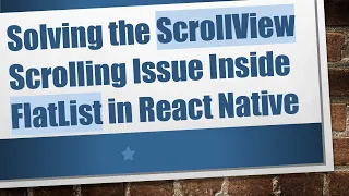 Solving the ScrollView Scrolling Issue Inside FlatList in React Native