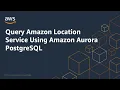 Query Amazon Location Service Using Amazon Aurora PostgreSQL Amazon Web Services