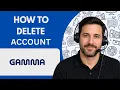 How to Delete Gamma AI Account Full Guide 2026