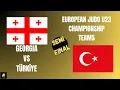 GEORGIA 🇬🇪 VS TÜRKİYE 🇹🇷 European Judo Championships U23 TEAMS | SEMI FINAL