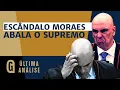 Caso Moraes rompe blindagem e choca até a imprensa de esquerda | ÚLTIMA ANÁLISE