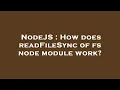 NodeJS How does readFileSync of fs node module work