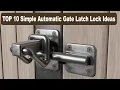 TOP 10 Simple Automatic Gate Latch Lock Ideas