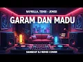 Download Lagu DJ GARAM DAN MADU - Naykilla, Tenxi dan Jemsii | VERSI DANGDUT DJ COVER