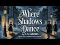 Where Shadows Dance by C S Harris Murder Secrets Regency London s Dark Side